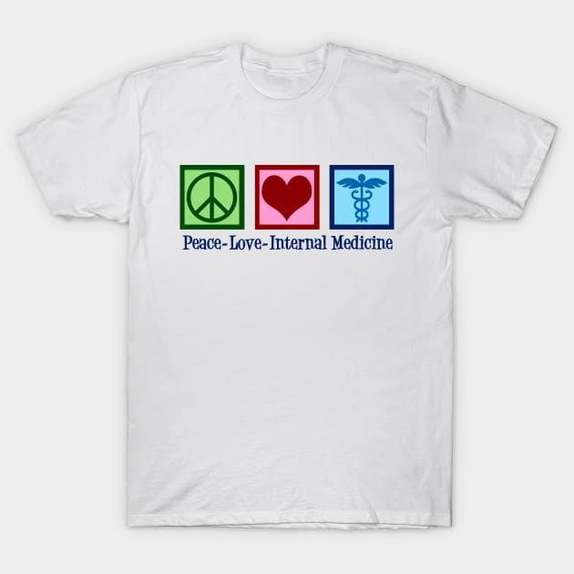 Peace Love Internal Medicine T-Shirt by epiclovedesigns